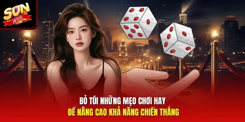 Bỏ túi những mẹo chơi hay để nâng cao khả năng chiến thắng