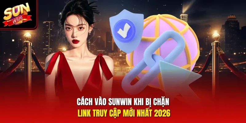 cách vào sunwin khi bị chặn