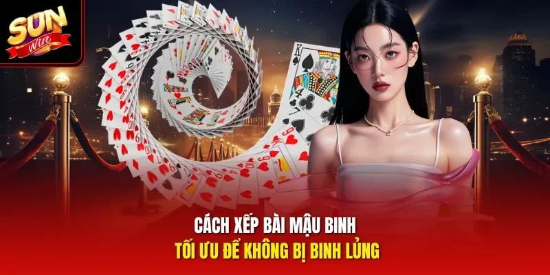 Cách xếp bài Mậu Binh tối ưu để không bị binh lủng