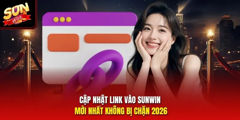 Cập nhật link vào Sunwin mới nhất không bị chặn 2026