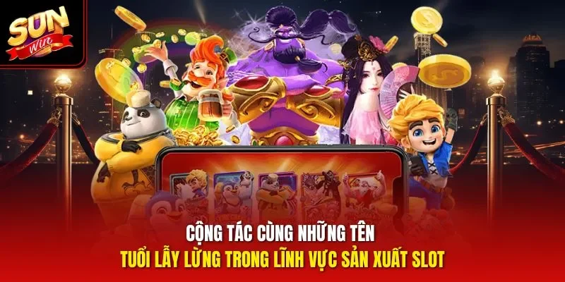 Cộng tác cùng những tên tuổi lẫy lừng trong lĩnh vực sản xuất slot