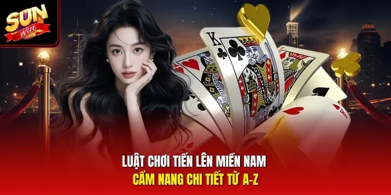luật chơi tiến lên miền nam