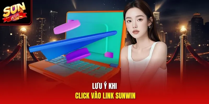 Lưu ý khi click vào link Sunwin 