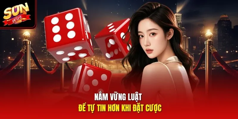 Nắm vững luật  để tự tin hơn khi đặt cược