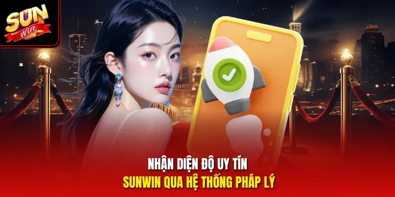 Nhận diện độ uy tín Sunwin qua hệ thống pháp lý