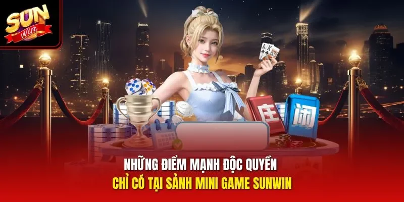 Những điểm mạnh độc quyền chỉ có tại sảnh mini game Sunwin