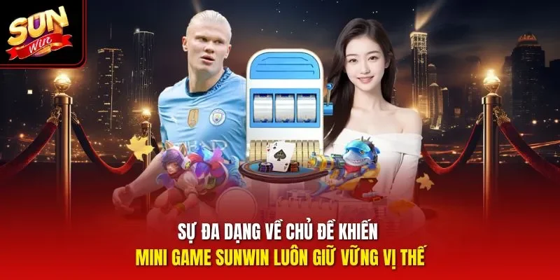 Sự đa dạng về chủ đề khiến mini game Sunwin luôn giữ vững vị thế