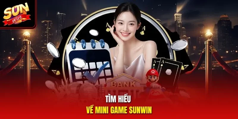 Tìm hiểu về mini game Sunwin