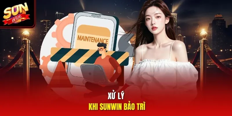 Xử lý khi Sunwin bảo trì 